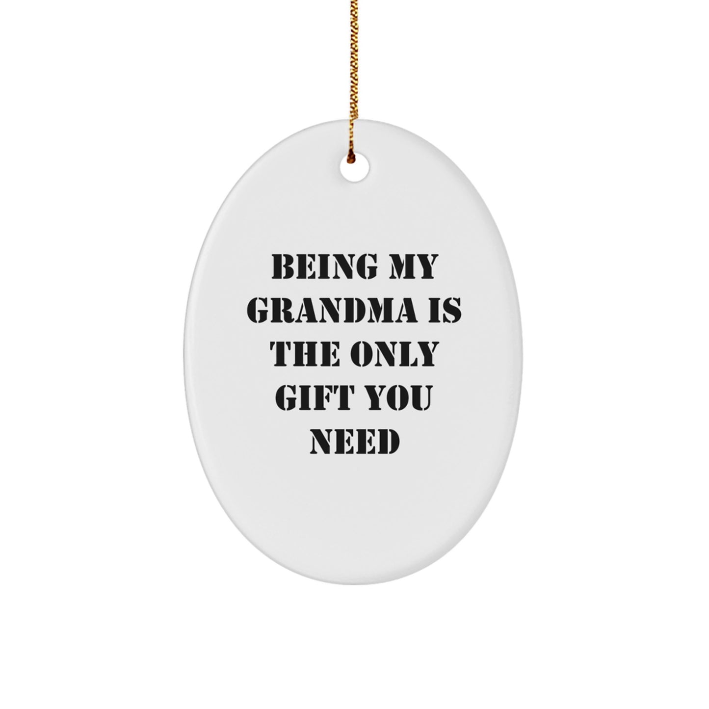 Funny Grandma Oval Ornament, Gifts from Family, Being My Grandma Is The Only Gift You Need, Christmas Unique Gifts for Grandma - Image 1