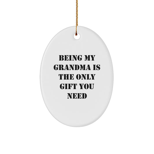 Funny Grandma Oval Ornament, Gifts from Family, Being My Grandma Is The Only Gift You Need, Christmas Unique Gifts for Grandma - Image 1