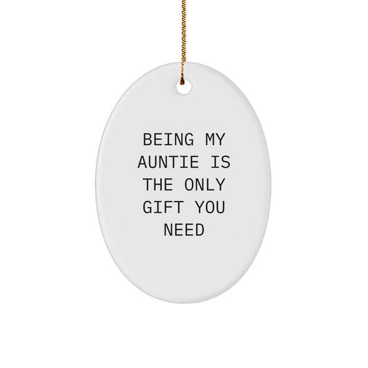 Funny Auntie Gifts from Men to Women, Oval Ornament, Being My Auntie Is The Only Gift You Need, Christmas Unique Gifts - Image 1