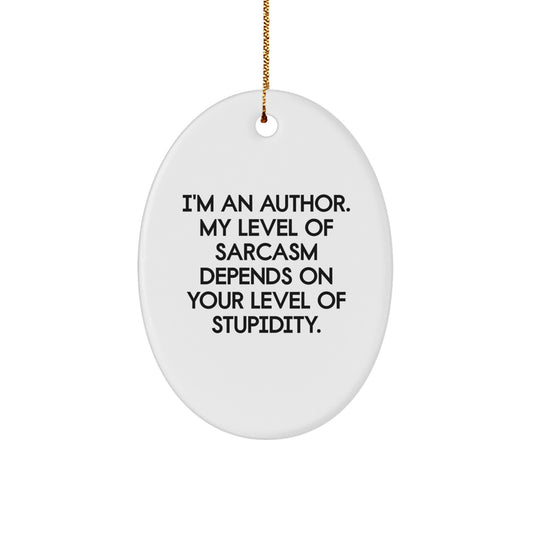 Funny Author Gifts, Sarcasm Quote Oval Ornament, Great Gifts from Men to Women Friends Family for Author Christmas - Image 1