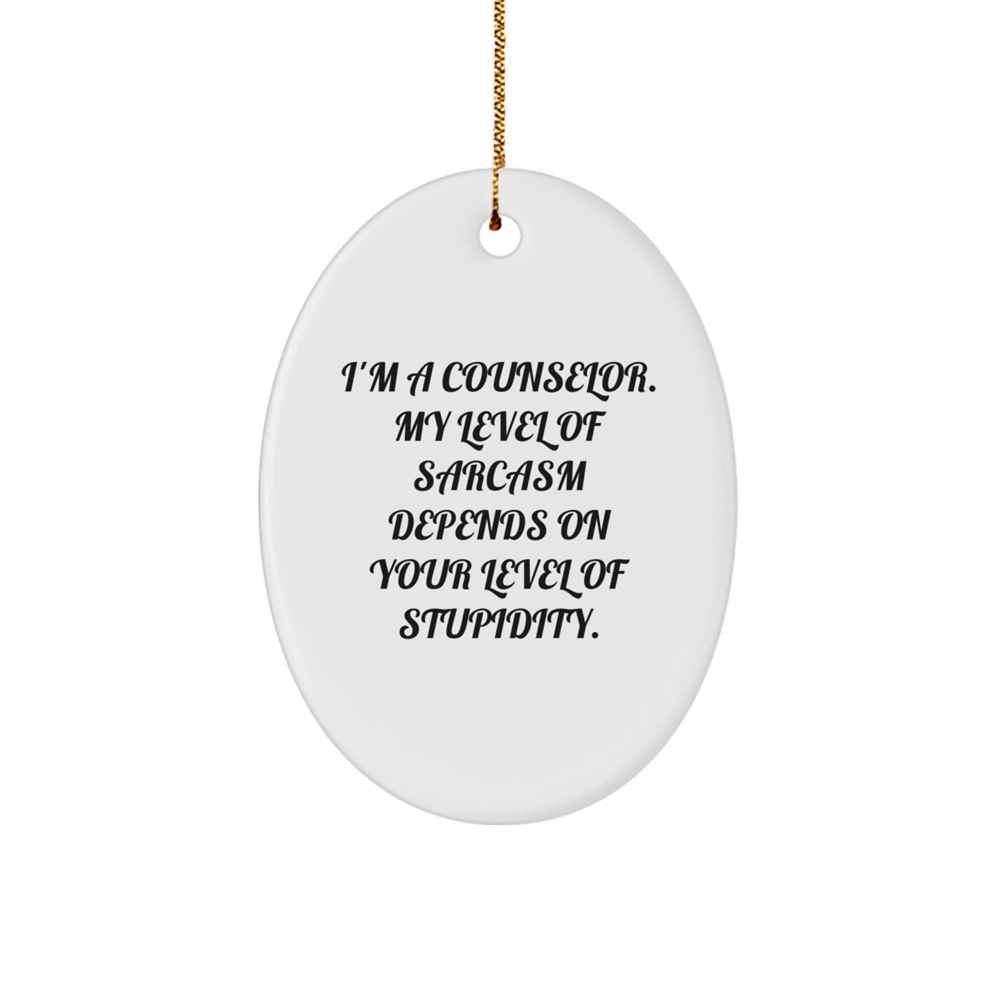 Funny Counselor Gifts for Men - Oval Ornament, 'I'm A Counselor My Level Of Sarcasm Depends On Your Level Of Stupidity' - Christmas Unique Gifts from Friends and Family - Image 1