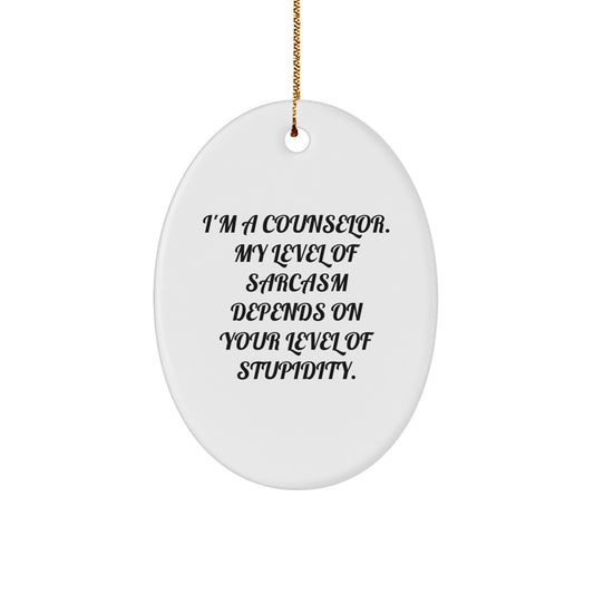 Funny Counselor Gifts for Men - Oval Ornament, 'I'm A Counselor My Level Of Sarcasm Depends On Your Level Of Stupidity' - Christmas Unique Gifts from Friends and Family - Image 1