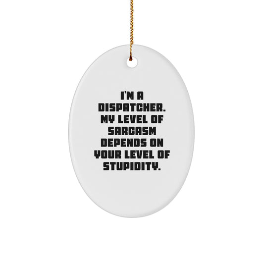 Funny Dispatcher Gifts for Office Decor, Oval Ornament with Humorous Quote, Perfect for Dispatchers, Christmas Unique Gifts from Friends - Image 1