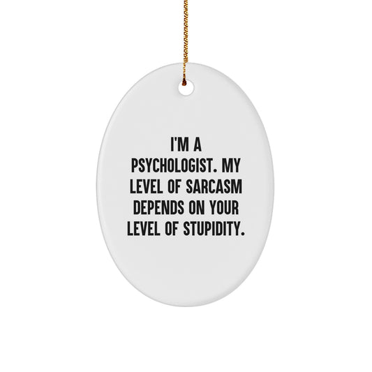 Funny Psychologist Gifts for Friends - Oval Ornament with Sarcasm Quote - Gifts from Men to Women, Coworkers, Family - Christmas Unique - Image 1