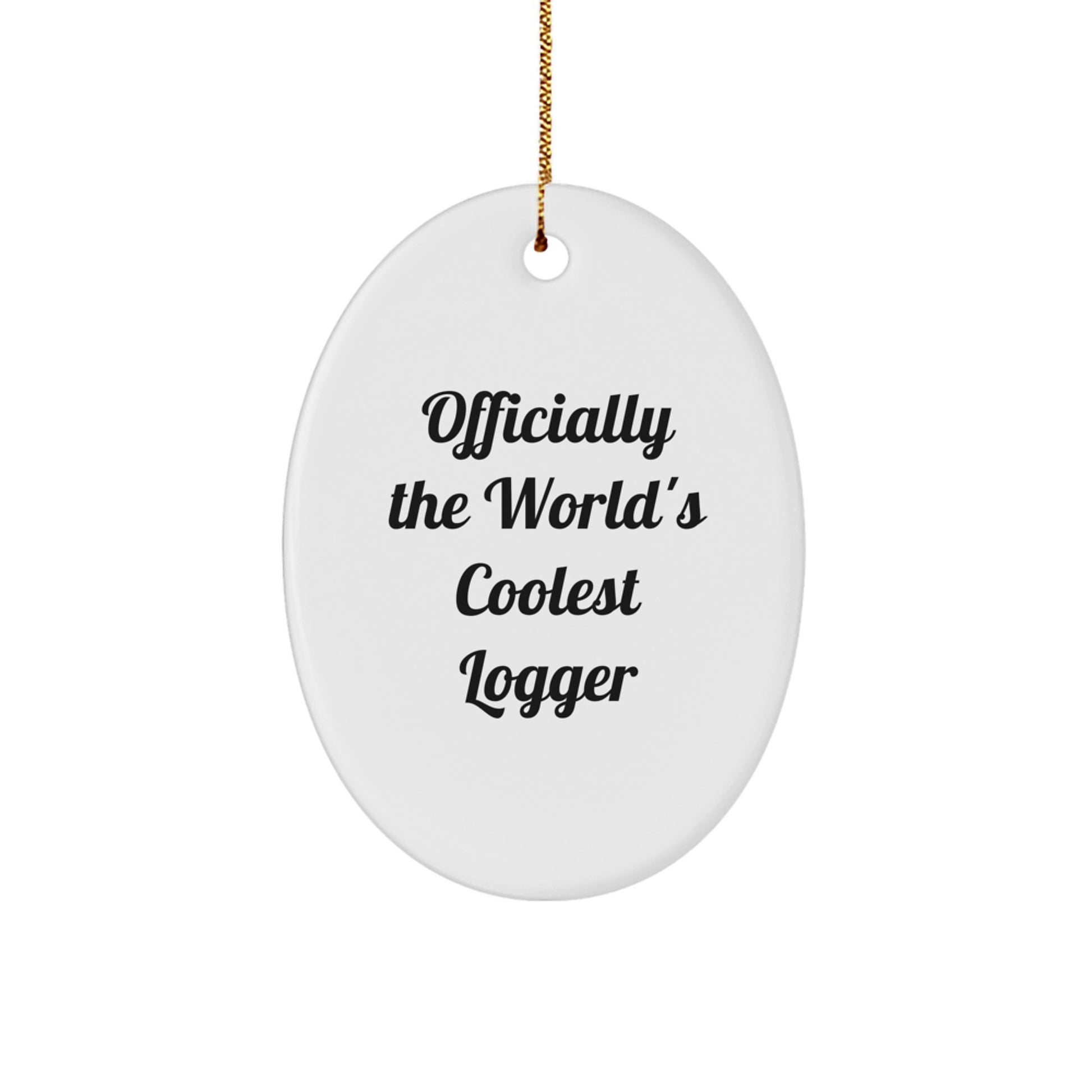 Funny Logger Gifts from Friends, Coasters for Christmas Unique Gifts, Officially The Worlds Coolest Logger Oval Ornament - Image 1