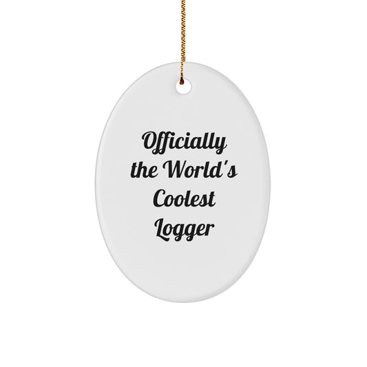 Funny Logger Gifts from Friends, Coasters for Christmas Unique Gifts, Officially The Worlds Coolest Logger Oval Ornament - Image 1