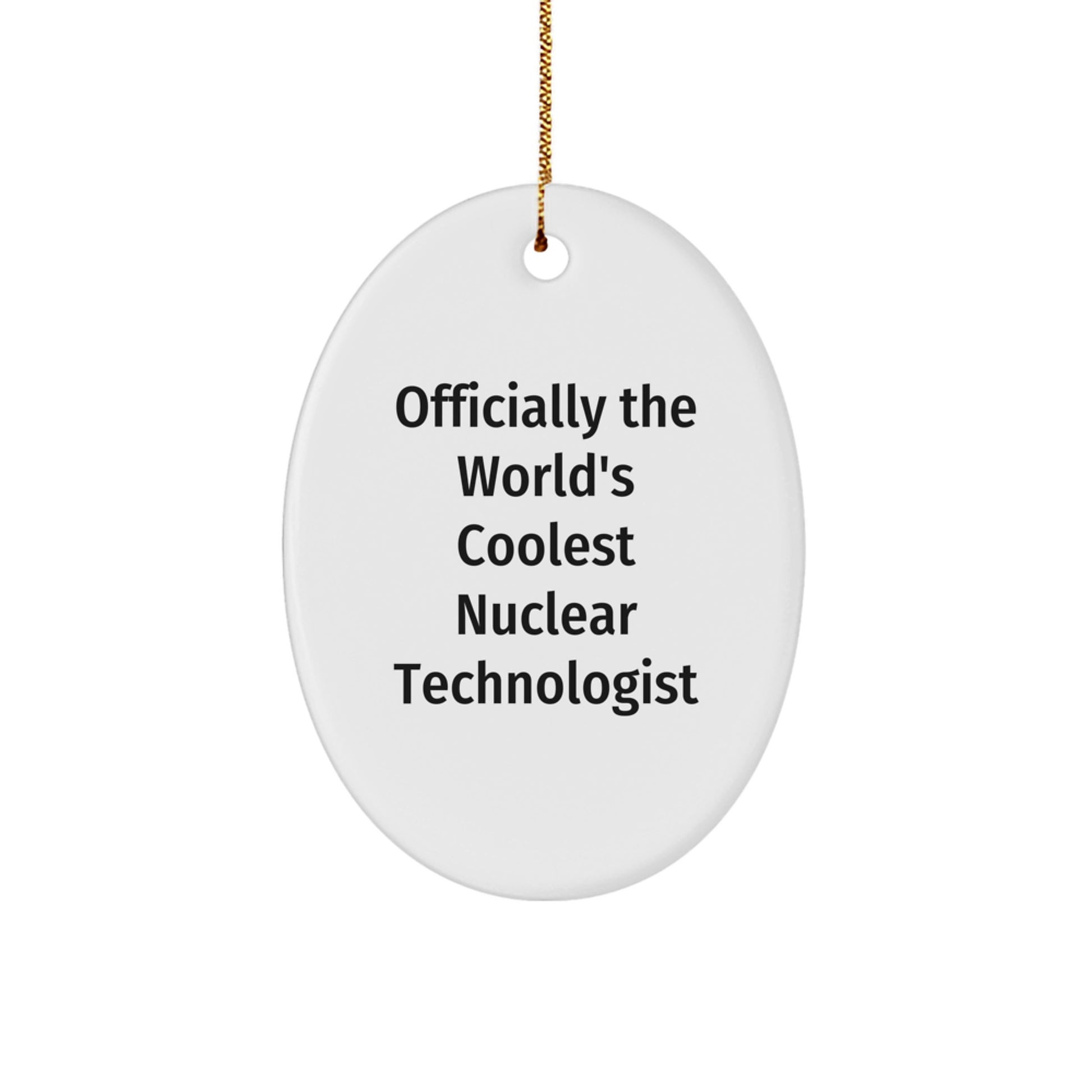 Funny Nuclear Technologist Gifts, Officially The World's Coolest Nuclear Technologist Oval Ornament, Unique Christmas Unique Gifts from Friends for Family - Image 1