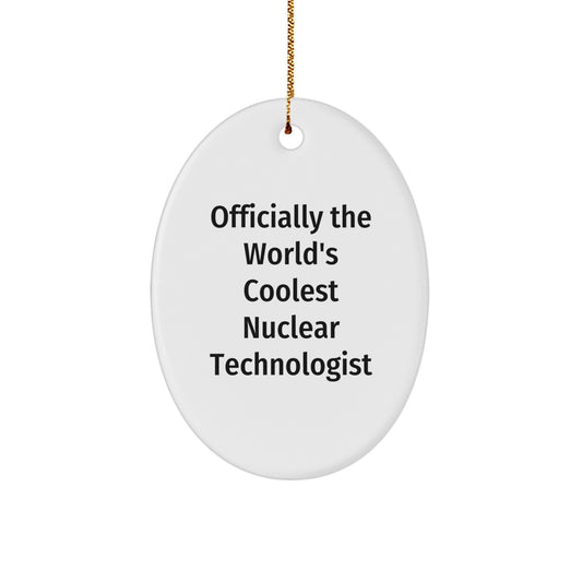Funny Nuclear Technologist Gifts, Officially The World's Coolest Nuclear Technologist Oval Ornament, Unique Christmas Unique Gifts from Friends for Family - Image 1