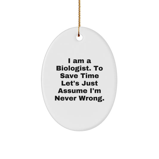 Funny Biologist Gifts for Men, Women, Friends, Coworkers, or Family - Oval Ornament with I'm Never Wrong Quote - Christmas Unique Decorations - Image 1