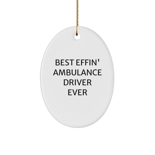 Funny Ambulance Driver Gifts for Ambulance Driver, Oval Ornament Quote - Best Effin' Ambulance Driver Ever Christmas Unique Gifts from Friends to Ambulance Driver - Image 1