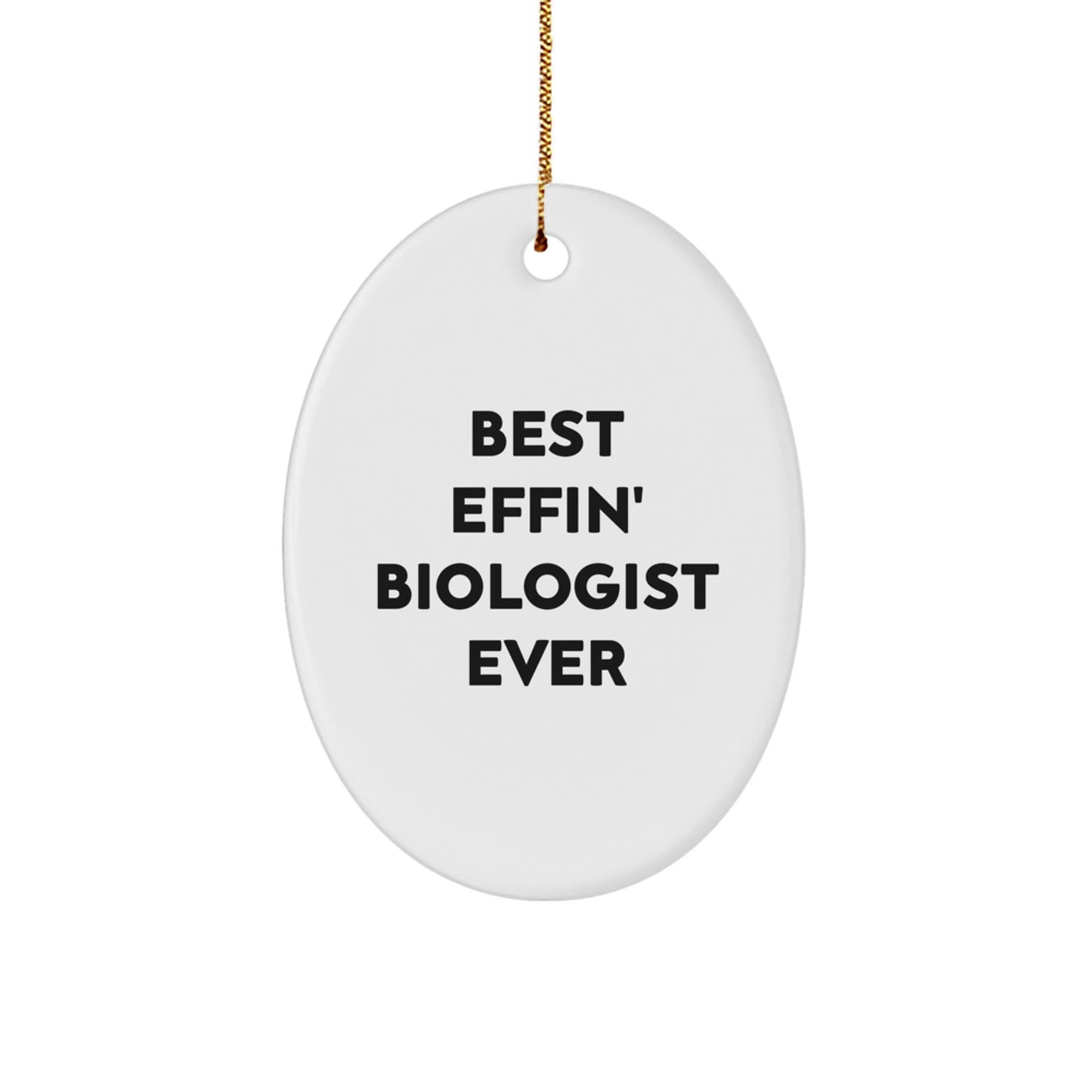 Funny Biologist Gifts for Him, Oval Ornament Quote 'Best Effin' Biologist Ever', Unique Christmas Decorations from Friends, Family, or Coworkers for Biologist Men - Image 1