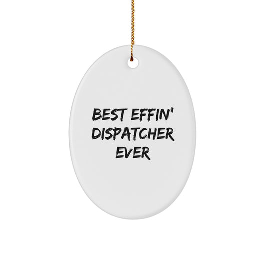 Funny Dispatcher Oval Ornament, Gifts from Men to Best Effin' Dispatcher Ever, Christmas Unique Gifts for Dispatcher at Home - Image 1