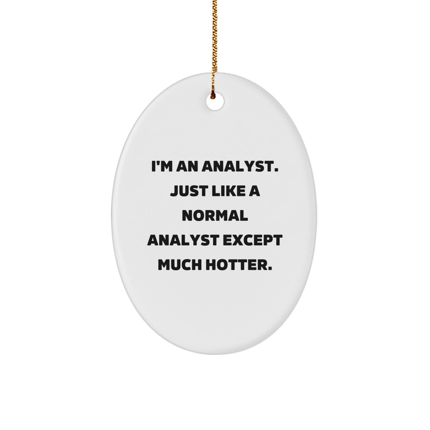 Funny Analyst Gifts for Men - Oval Ornament, White, 'I'm An Analyst...' - Image 1