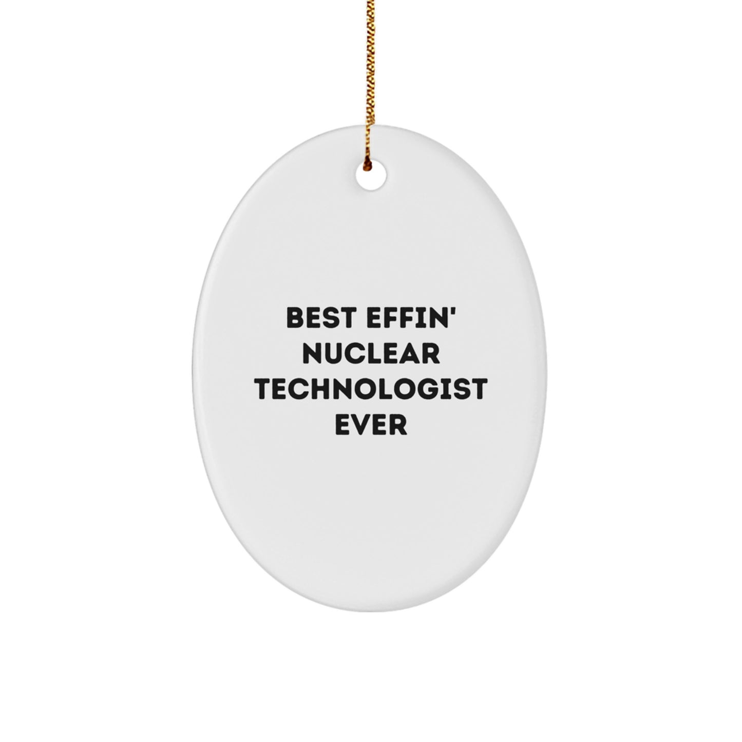 Nuclear Technologist Gifts from Friends - Best Effin' Oval Ornament for Men, Women, and Coworkers - Christmas Unique Decorations - Image 1