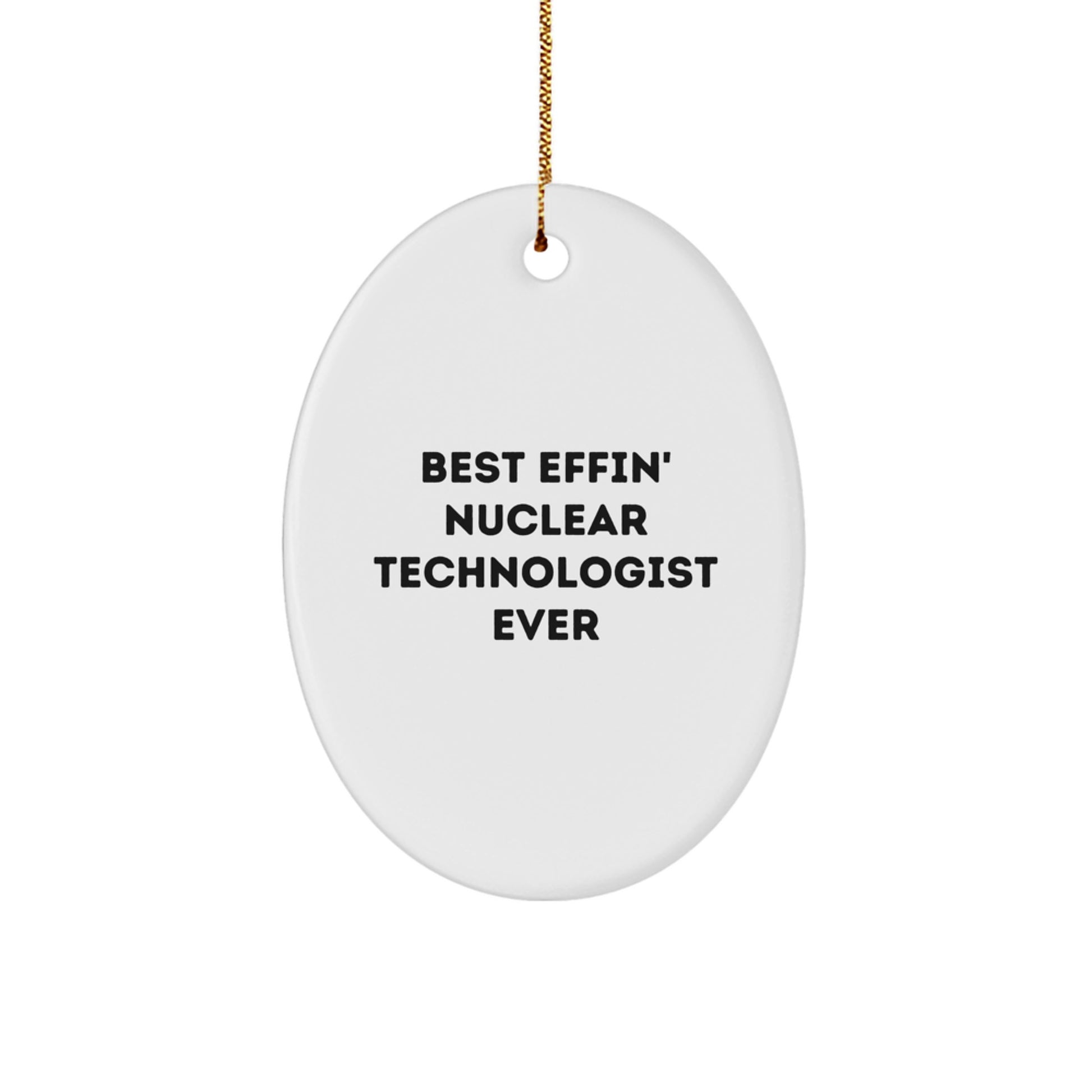 Nuclear Technologist Gifts from Friends - Best Effin' Oval Ornament for Men, Women, and Coworkers - Christmas Unique Decorations - Image 1