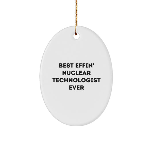 Nuclear Technologist Gifts from Friends - Best Effin' Oval Ornament for Men, Women, and Coworkers - Christmas Unique Decorations - Image 1