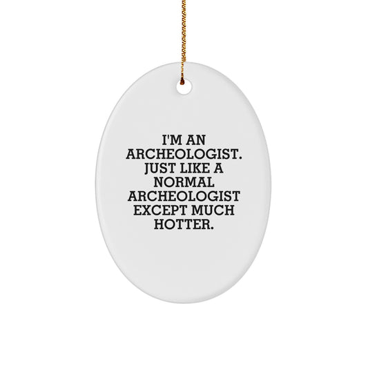 Funny Archeologist Oval Ornament Gifts from Friends for Archeologists, Hotter than Normal Archeologists, Christmas Unique Decorations - Image 1