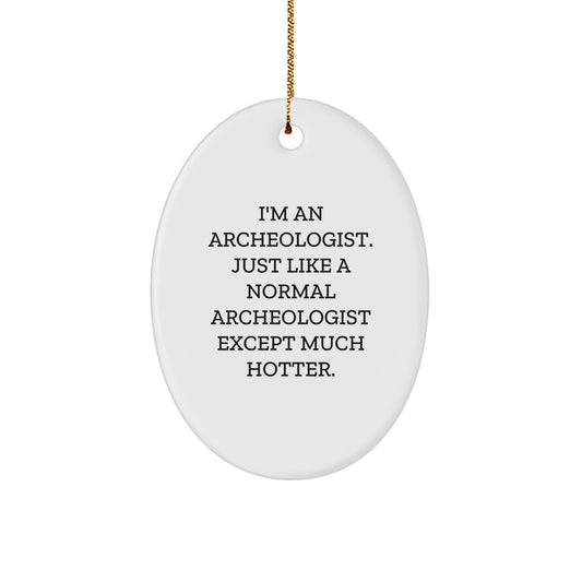 Funny Archeologist Oval Ornament Gifts from Friends, Family, Coworkers to Archeologist, Men, Women, Christmas Unique Gifts - Image 1