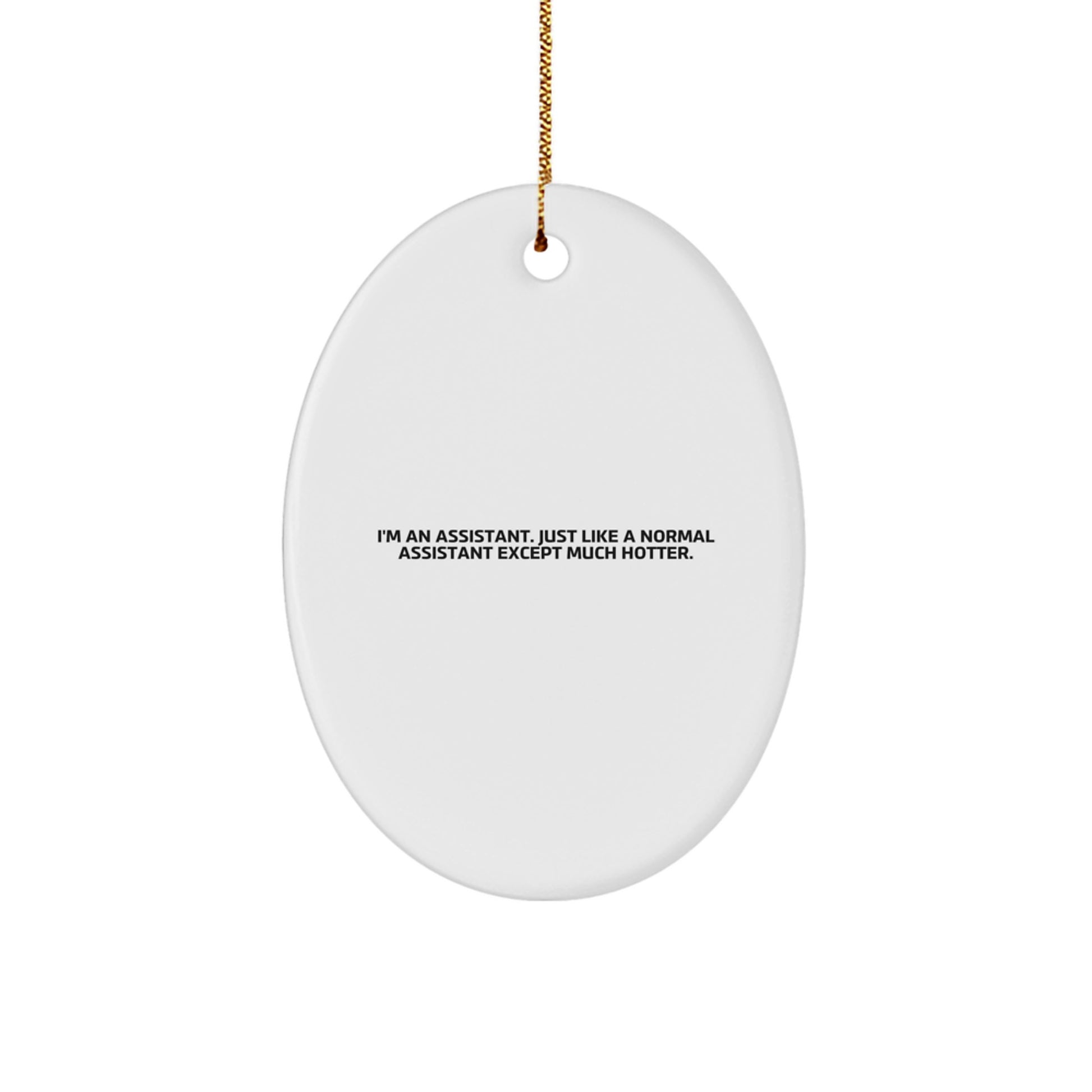 Christmas Funny Assistant Gifts, Oval Ornament for Assistant, I'm An Assistant, Funny Oval Decorations, Gifts from Men to Assistant, Funny Assistant Oval Shaped Decorations - Image 1