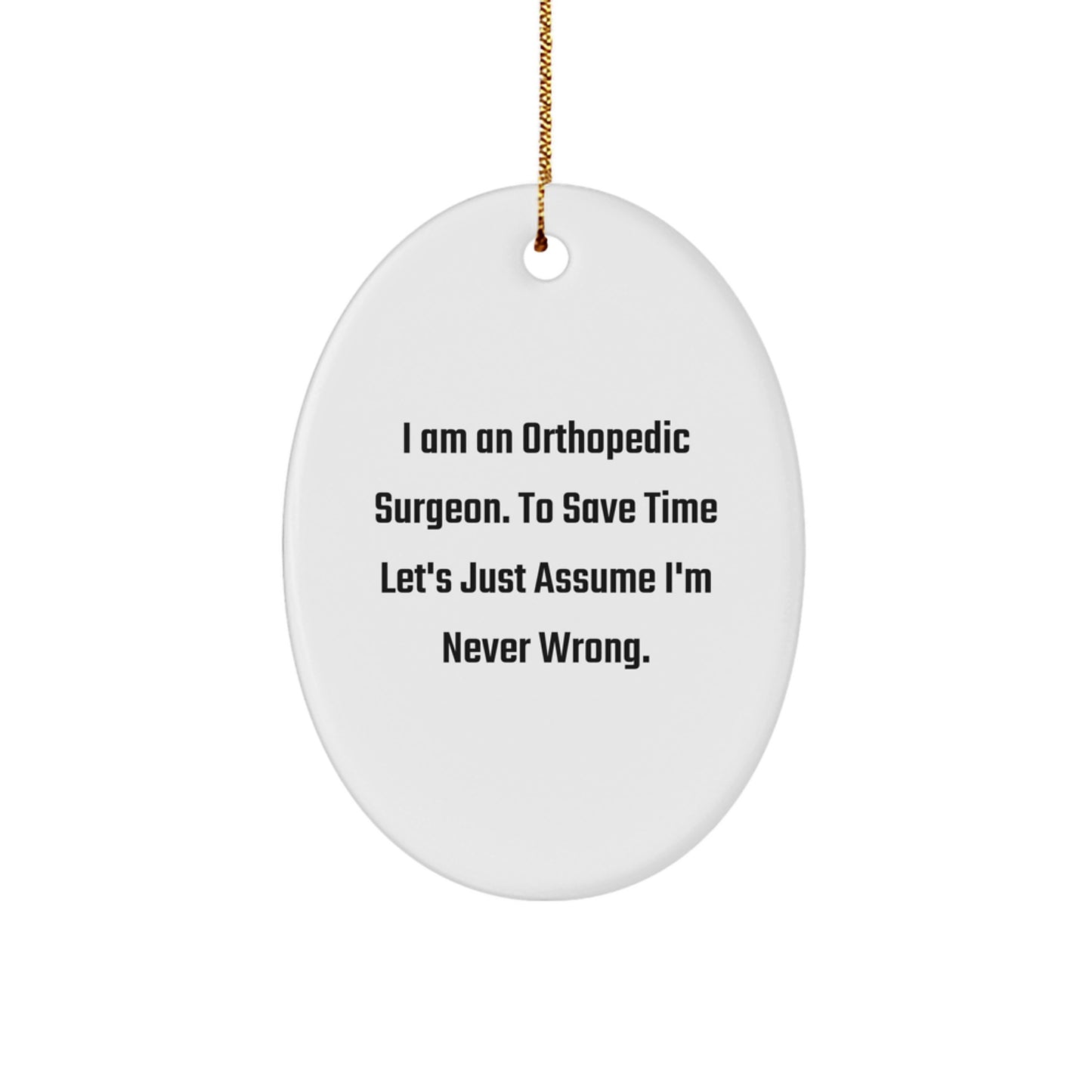 Funny Orthopedic Surgeon Gifts for Him - Oval Ornament with I'm Never Wrong Quote, Christmas Unique Presents from Friends to Family - Image 1