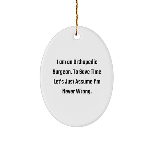Funny Orthopedic Surgeon Gifts for Him - Oval Ornament with I'm Never Wrong Quote, Christmas Unique Presents from Friends to Family - Image 1