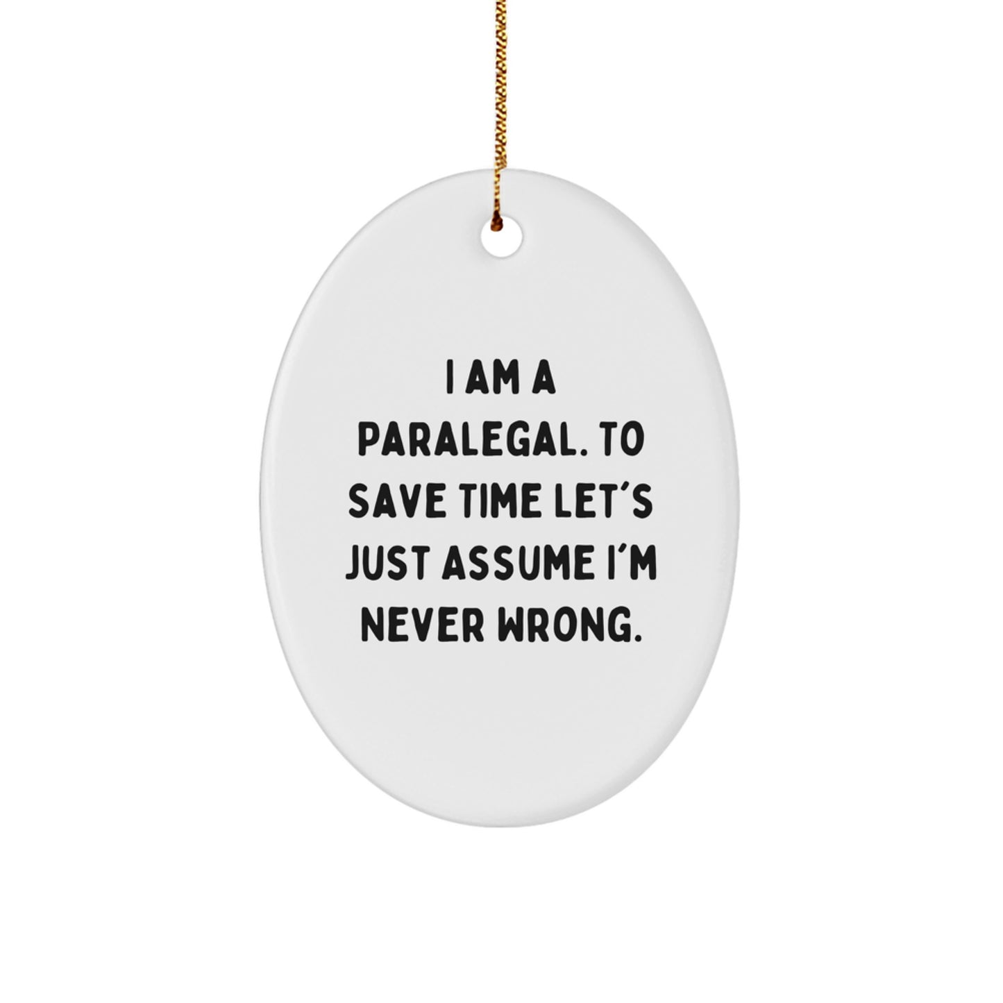 Funny Paralegal Christmas Unique Gifts for Coworkers Oval Ornament, Gifts from Friends, 'I Am A Paralegal. To Save Time Let's Just Assume I'm Never Wrong.' - Image 1