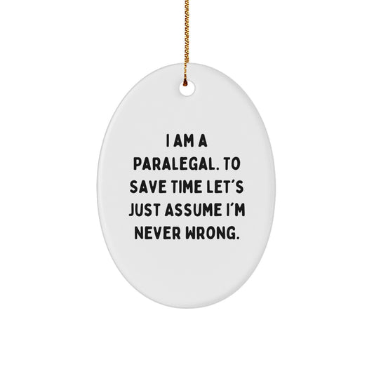 Funny Paralegal Christmas Unique Gifts for Coworkers Oval Ornament, Gifts from Friends, 'I Am A Paralegal. To Save Time Let's Just Assume I'm Never Wrong.' - Image 1