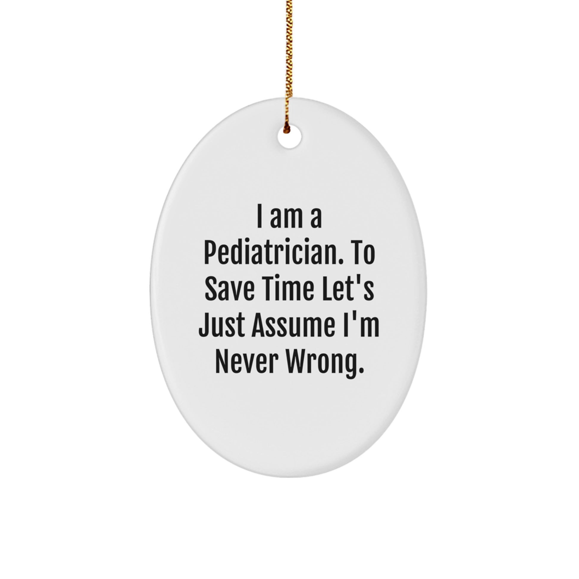 Funny Pediatrician Gifts from Family - I Am Never Wrong Oval Ornament, White MDF Christmas Decor, Humorous Medical Doctor Present for Men or Women - Image 1