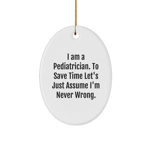 Funny Pediatrician Gifts from Family - I Am Never Wrong Oval Ornament, White MDF Christmas Decor, Humorous Medical Doctor Present for Men or Women - Image 1