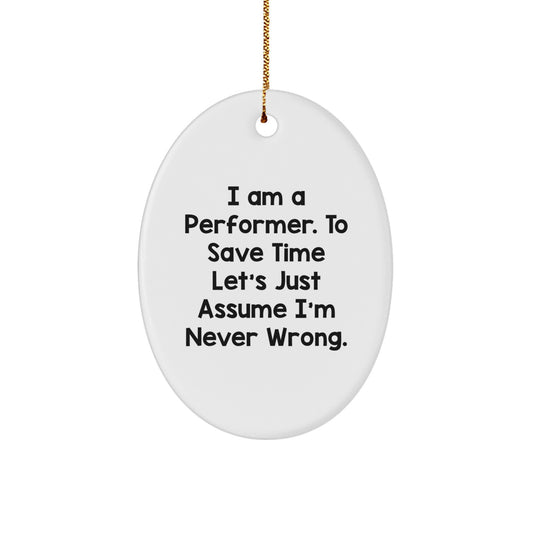 Funny Performer Gifts from Friends for Oval Ornament Lovers - 'I'm Never Wrong' Humor for Christmas - Image 1
