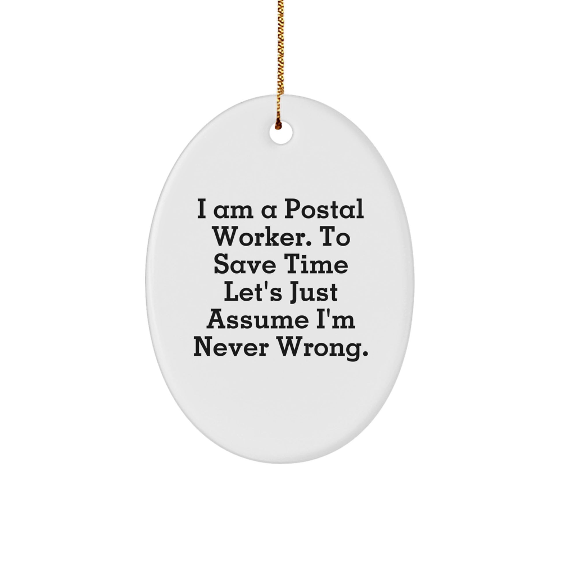 Funny Postal Worker Oval Ornament Gifts for Men from Family, 'I Am a Postal Worker, To Save Time Let's Just Assume I'm Never Wrong.' Christmas Unique Gifts - Image 1