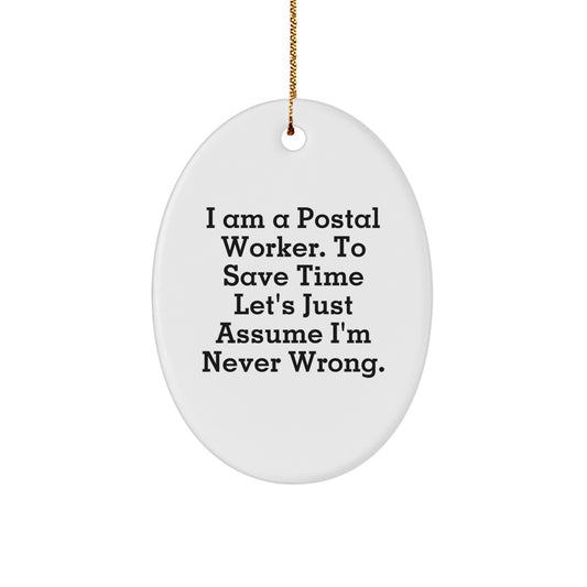 Funny Postal Worker Oval Ornament Gifts for Men from Family, 'I Am a Postal Worker, To Save Time Let's Just Assume I'm Never Wrong.' Christmas Unique Gifts - Image 1