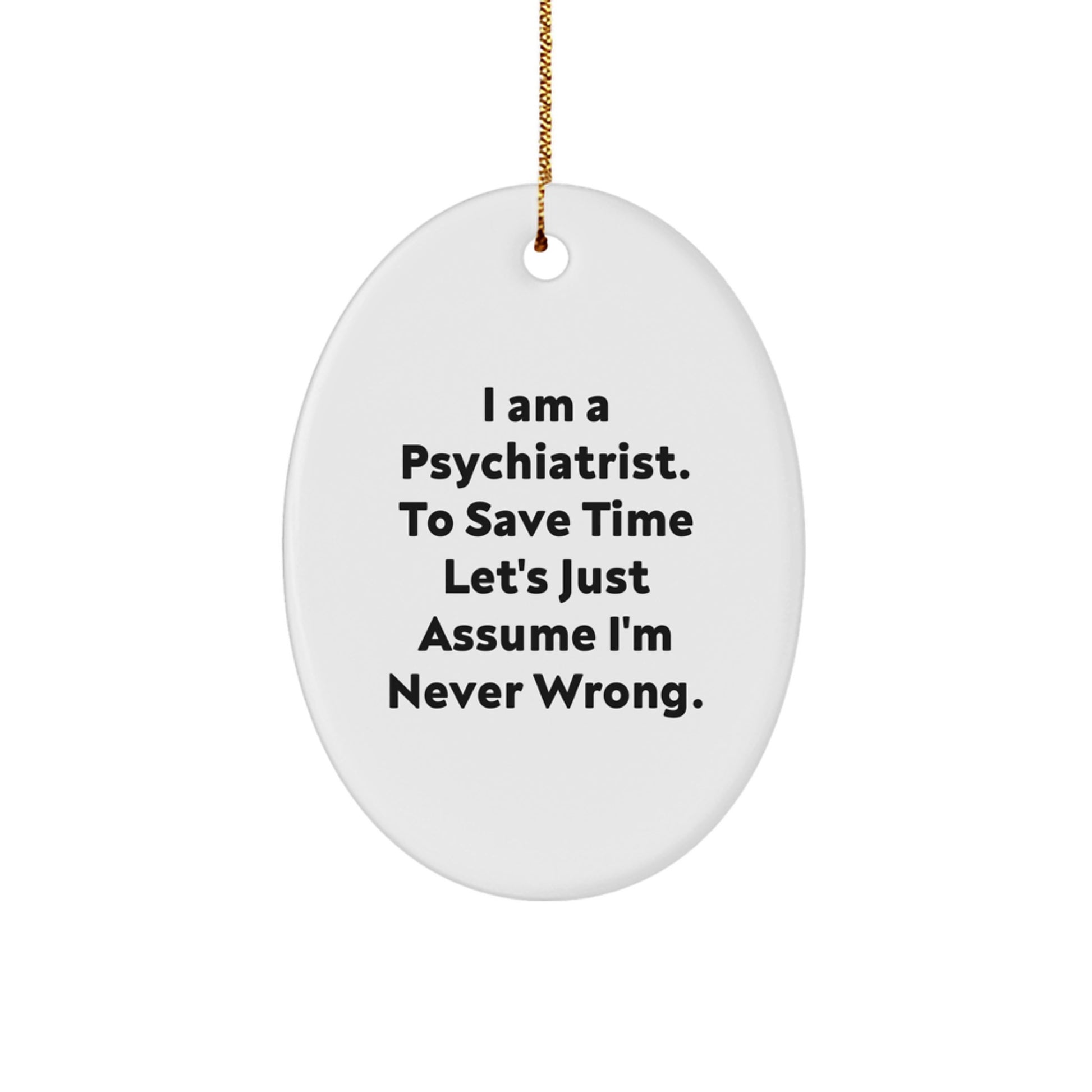 Funny Psychiatrist Gifts for Men Women Friends, Oval Ornament Present from Family, I'm Never Wrong Christmas Unique Decorations - Image 1