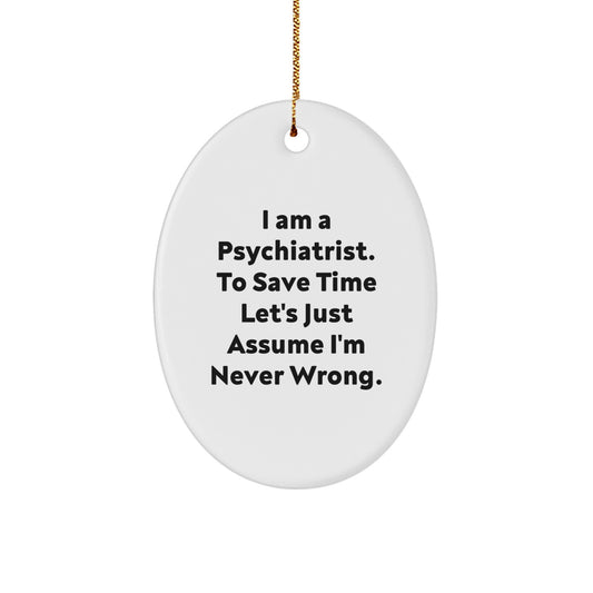 Funny Psychiatrist Gifts for Men Women Friends, Oval Ornament Present from Family, I'm Never Wrong Christmas Unique Decorations - Image 1