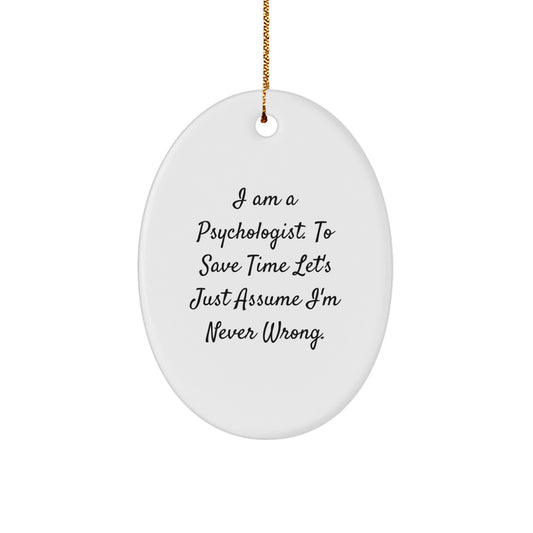 Funny Psychologist Gifts from Men to Friends - Oval Ornament I Am A Psychologist Let's Just Assume I'm Never Wrong Christmas Unique - Image 1