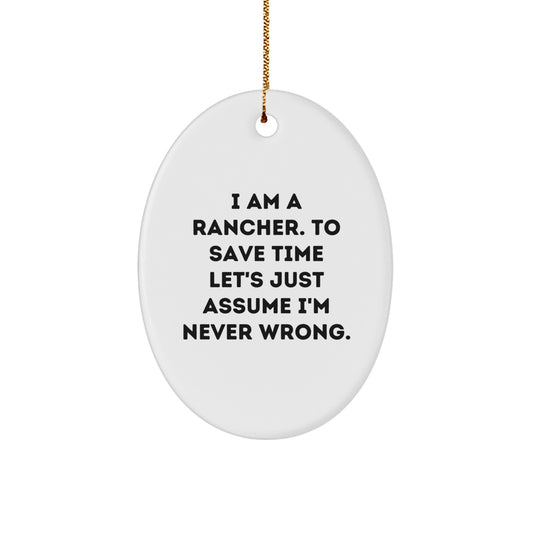 Rancher Christmas Unique Gift, Funny Oval Ornament for Men, I'm Never Wrong, Gifts from Family - Image 1