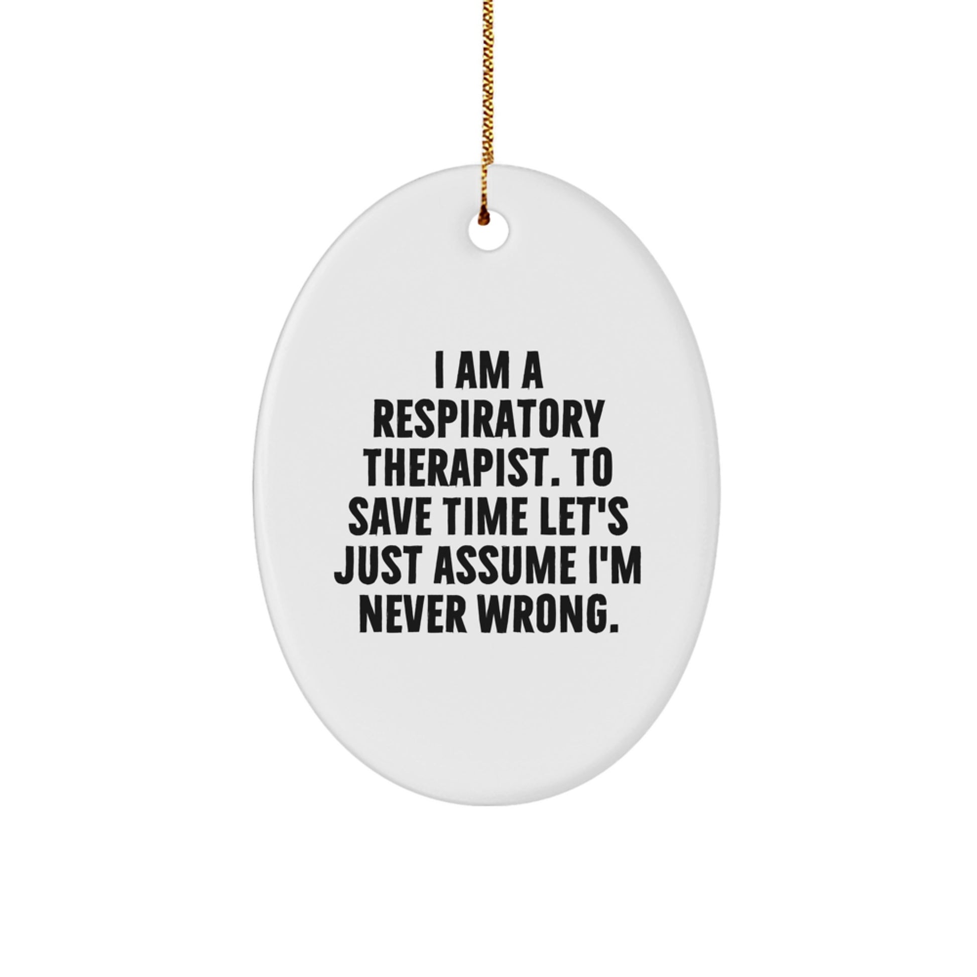 Funny Respiratory Therapist Oval Ornaments Gifts from Men for Women - 'I Am Never Wrong' Christmas Unique - Image 1