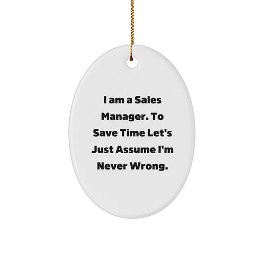 Funny Sales Manager Gifts for Men, Oval Ornament Inspirational Quotes, Gifts from Women, I'm Never Wrong, Christmas Unique Gifts - Image 1