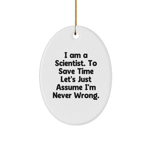 Funny Scientist Gifts - 'I Am A Scientist. To Save Time Let's Just Assume I'm Never Wrong.' Oval Ornament for Men, Women, Friends, Coworkers, Family - Unique Christmas Memorable Presents - Image 1