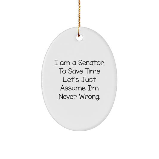 Funny Senator Gifts from Friends, Unique Oval Ornament, 'I Am A Senator. To Save Time Let's Just Assume I'm Never Wrong.' Quote, White Color, Christmas Decorations - Image 1