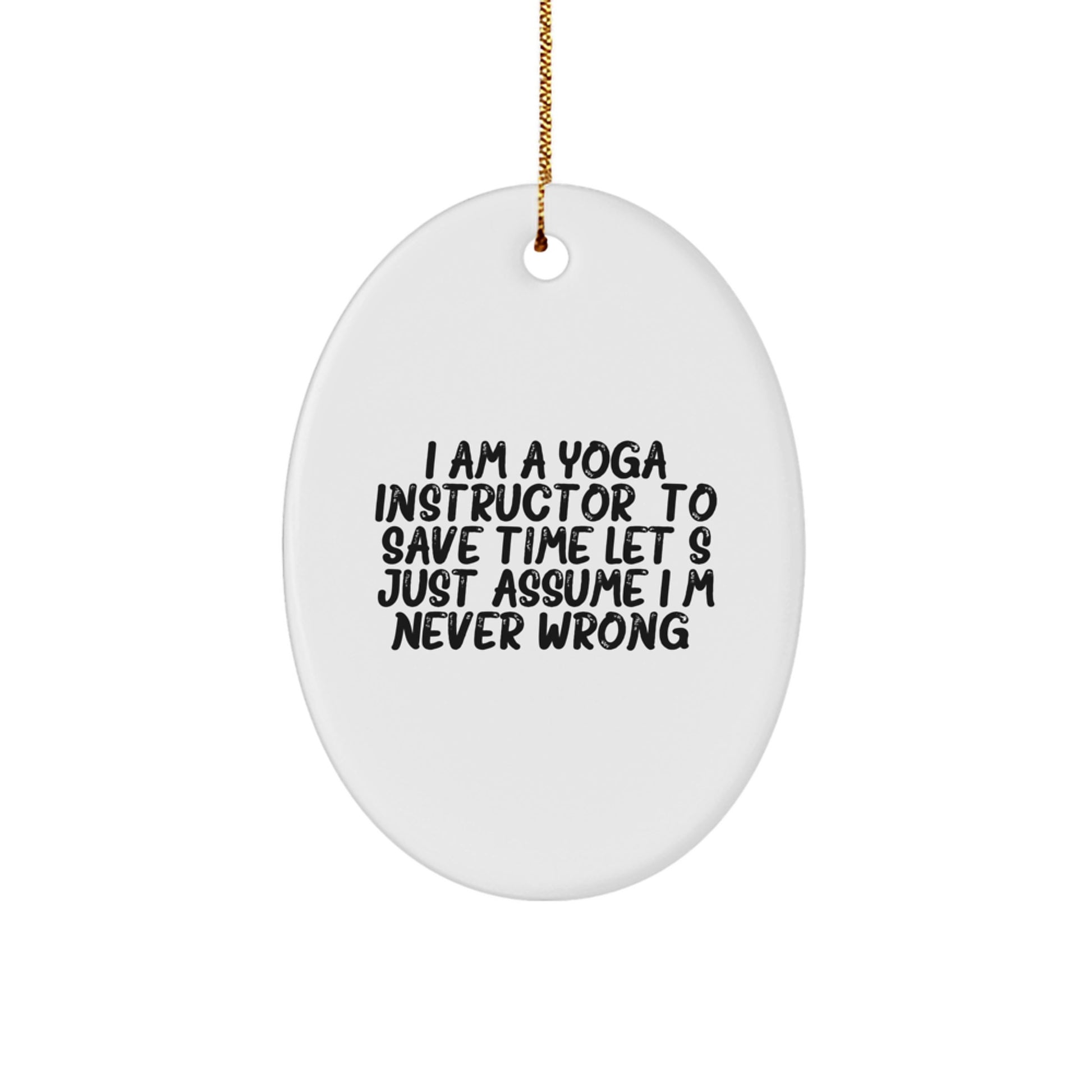 Funny Yoga Instructor Gifts for Yoga Instructors, Oval Ornament, I'm Never Wrong Christmas Unique Gifts from Friends to Yoga Instructors - Image 1