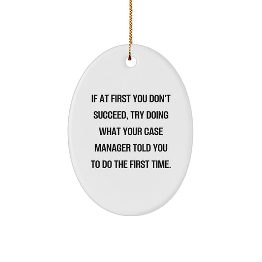 Funny Christmas Unique Gifts from Friends for Case Manager Oval Ornament with Inspirational Quote, White Color, High Gloss Finish - Image 1
