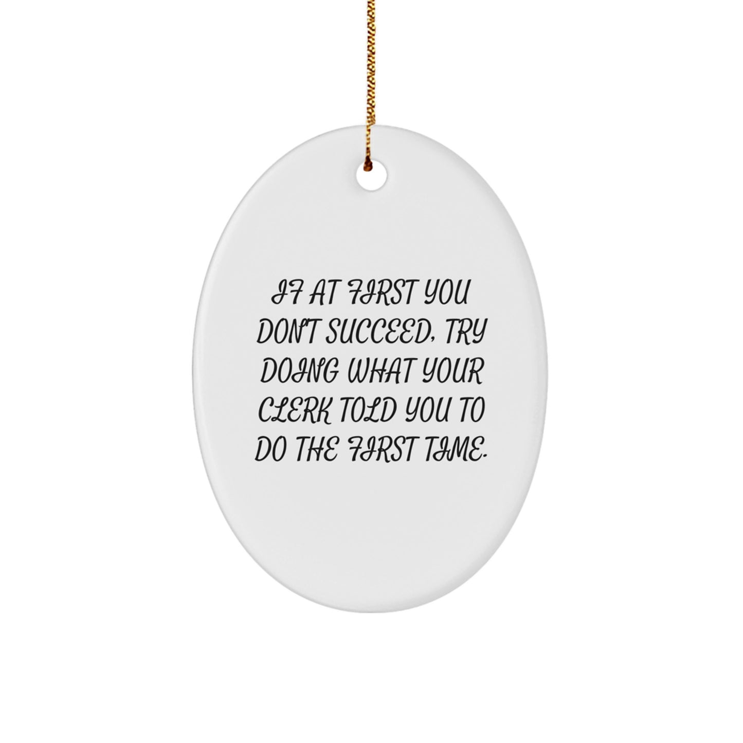 Funny Clerk Gifts from Friends, Christmas Unique Oval Ornament for Men, Women Coworkers Family, If at First You Don't Succeed Quote - Image 1