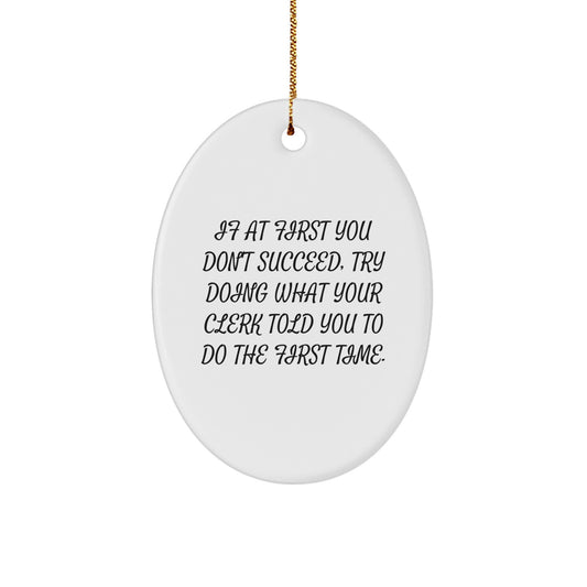 Funny Clerk Gifts from Friends, Christmas Unique Oval Ornament for Men, Women Coworkers Family, If at First You Don't Succeed Quote - Image 1