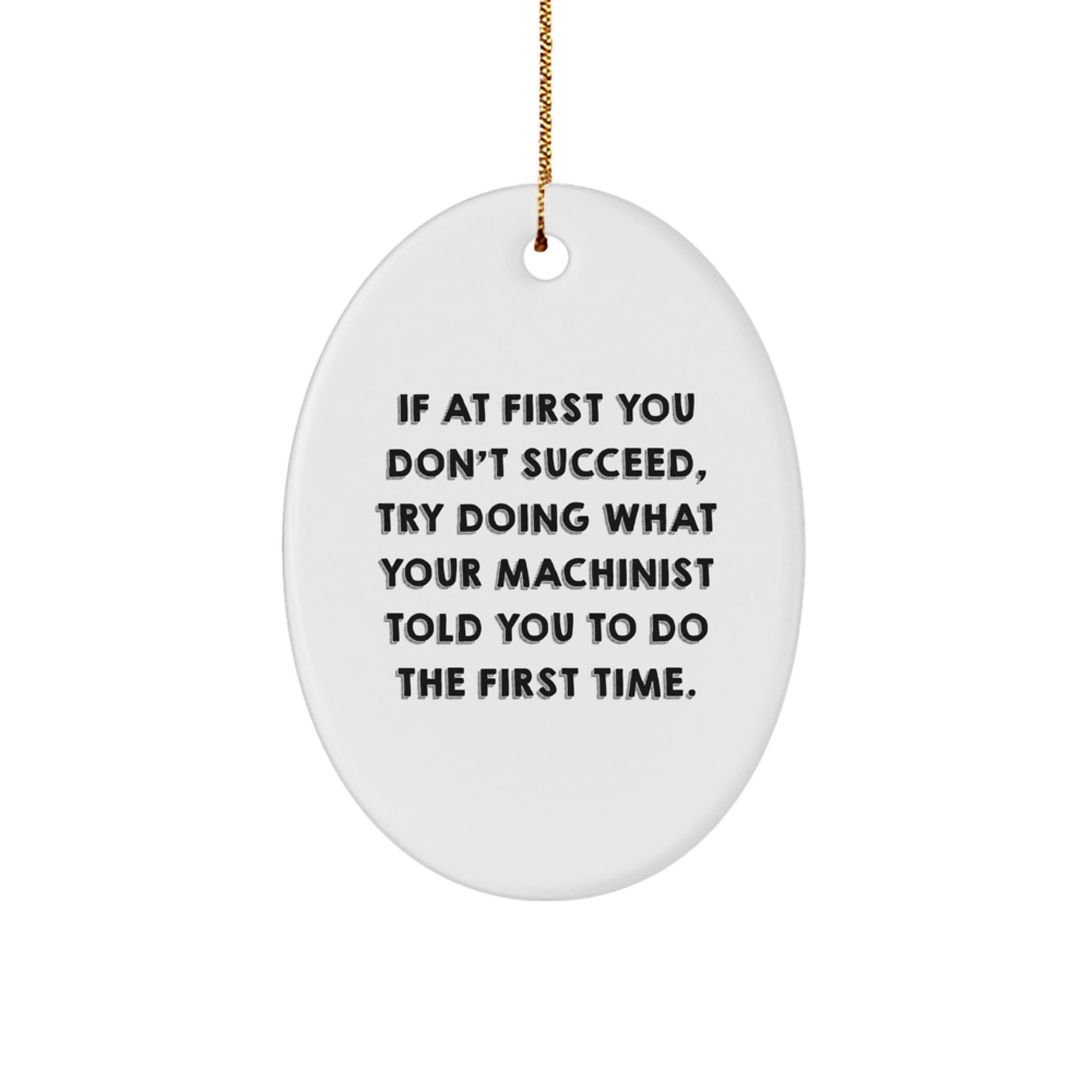 Funny Machinist Oval Ornament for Christmas Unique Gifts from Friends to Machinist, Unique Gifts for Him, Machinist Decorations, Oval Ornament, Funny Machinist Quote - Image 1