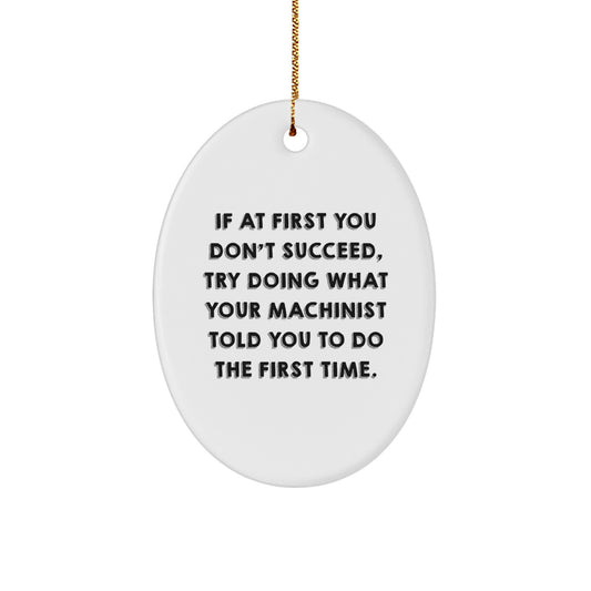 Funny Machinist Oval Ornament for Christmas Unique Gifts from Friends to Machinist, Unique Gifts for Him, Machinist Decorations, Oval Ornament, Funny Machinist Quote - Image 1