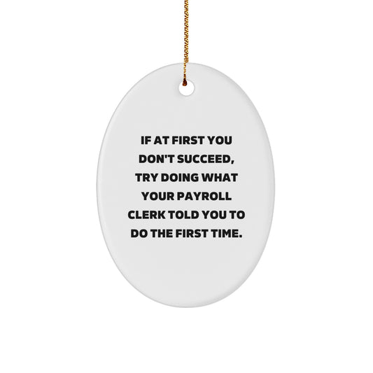Funny Payroll Clerk Gifts from Family, Friends, Coworkers, and Employees - Oval Ornament, Christmas Unique Gifts for Payroll Clerks, White Oval Shaped Decor - Image 1