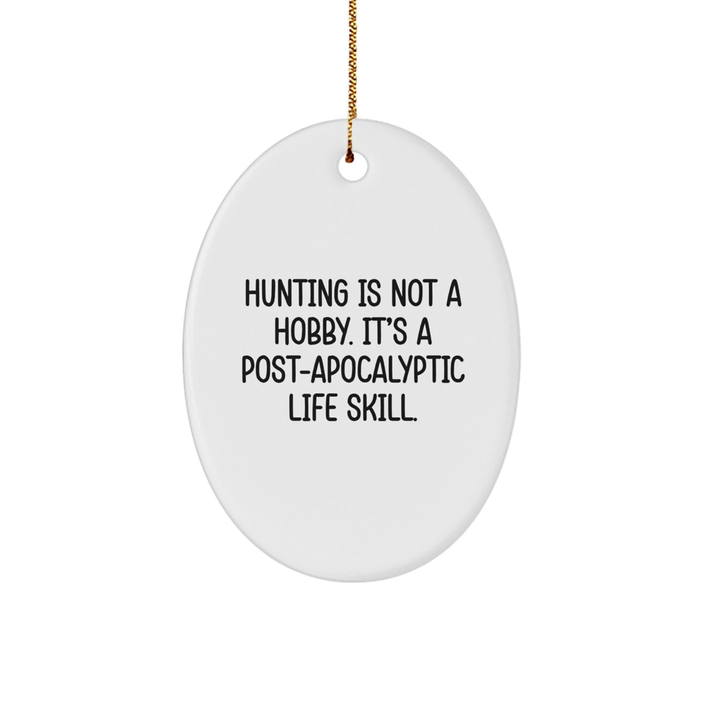 Funny Hunting Gifts for Men - Oval Ornament with 'Hunting Is Not A Hobby. It's A Post-apocalyptic Life Skill.' Quote, Christmas Unique Gifts from Family - Perfect for Outdoor Enthusiasts - Image 1