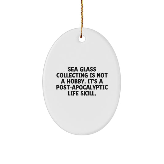 Funny Sea Glass Collecting Gifts for Women - Oval Ornament with 'Sea Glass Collecting Is Not A Hobby. It's A Post-apocalyptic Life Skill.' Quote - Christmas Unique Gifts from Family - Image 1