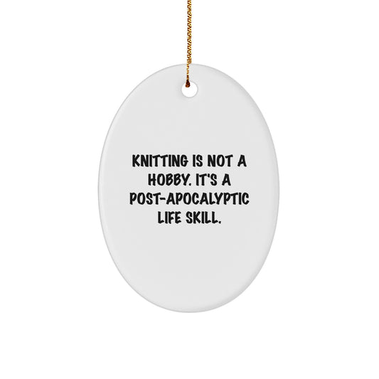 Funny Knitting Gifts for Men, Knitting Oval Ornament, 'Knitting Is Not A Hobby. It's A Post-apocalyptic Life Skill.' Christmas Unique Gifts from Friends to Family - Image 1